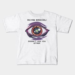 Maybe Broccoli Doesn't Like You Either Kids T-Shirt